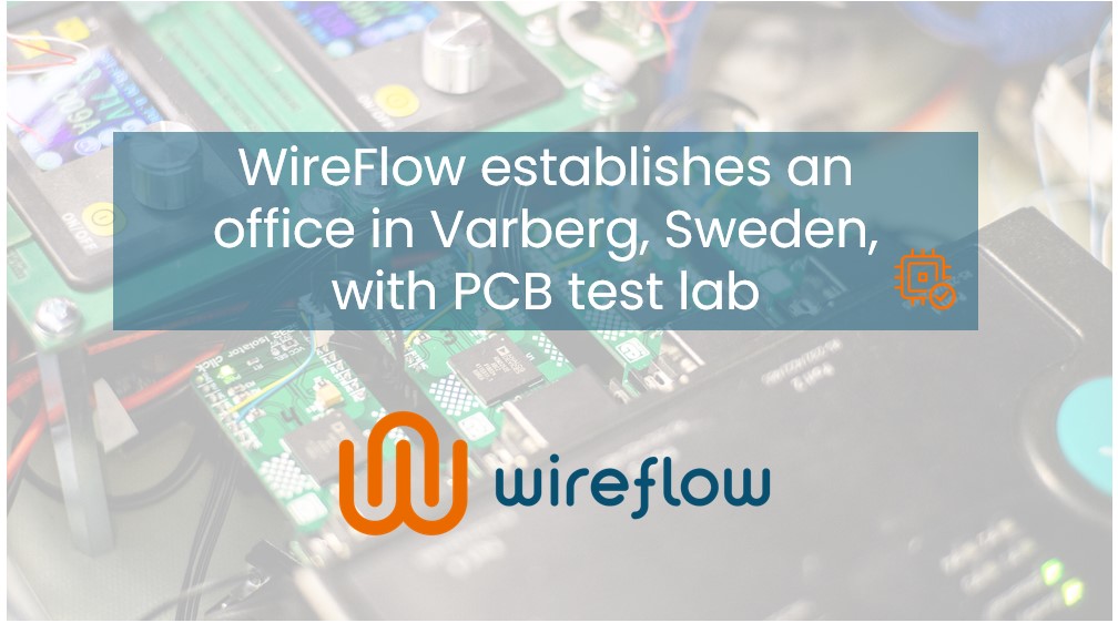 News | Wireflow establishes an office in Varberg, Sweden, with PCB test lab